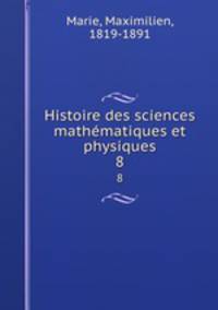 Histoire des sciences mathmatiques et physiques. 8