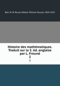 Histoire des mathmatiques. Traduit sur la 3. d. anglaise par L. Freund. 2