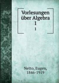 Vorlesungen ber Algebra. 1
