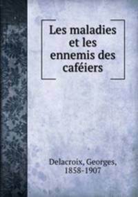 Les maladies et les ennemis des cafeiers