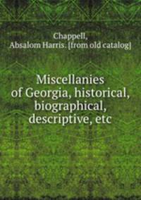 Miscellanies of Georgia, historical, biographical, descriptive, etc.