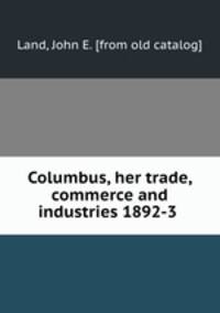 Columbus, her trade, commerce and industries 1892-3