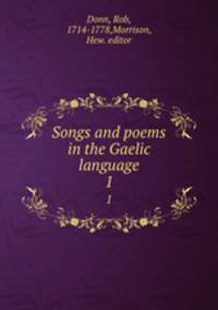 Songs and poems in the Gaelic language. 1