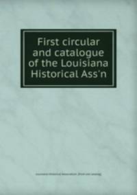 First circular and catalogue of the Louisiana Historical Ass