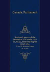 Sessional papers of the Dominion of Canada 1916. 51, no.22, Sessional Papers no.26-26a