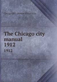 The Chicago city manual. 1912