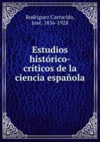 Estudios historico-criticos de la ciencia espanola