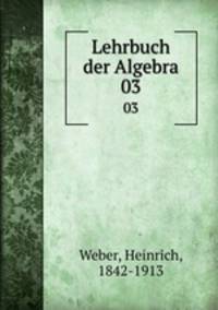 Lehrbuch der Algebra. Dritter band
