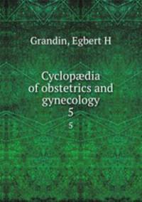 Cyclopdia of obstetrics and gynecology. 5
