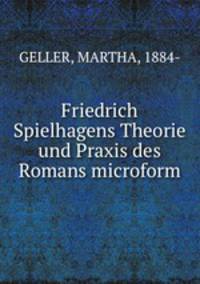 Friedrich Spielhagens Theorie und Praxis des Romans microform