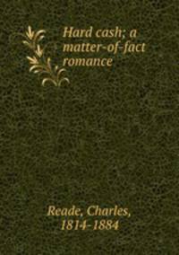 Hard cash; a matter-of-fact romance
