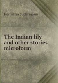 The Indian lily and other stories microform