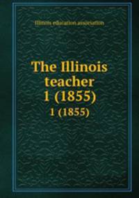 The Illinois teacher. 1 (1855)