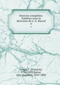 Oeuvres compltes. Publies sous la direction de J.-A. Barral. 6