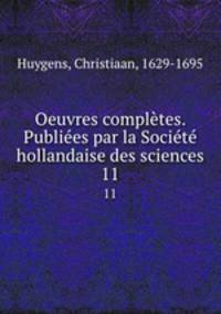 Oeuvres completes. Publiees par la Societe hollandaise des sciences