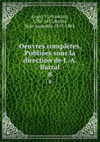 Oeuvres compltes. Publies sous la direction de J.-A. Barral. 8