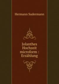 Jolanthes Hochzeit microform : Erzahlung