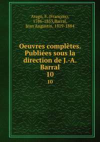 Oeuvres compltes. Publies sous la direction de J.-A. Barral. 10