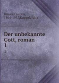 Der unbekannte Gott, roman. 1