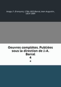 Oeuvres compltes. Publies sous la direction de J.-A. Barral. 4