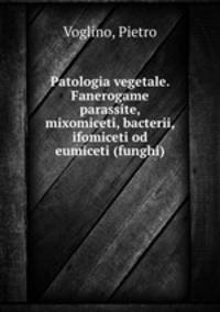 Patologia vegetale. Fanerogame parassite, mixomiceti, bacterii, ifomiceti od eumiceti (funghi)