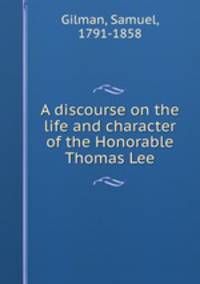A discourse on the life and character of the Honorable Thomas Lee