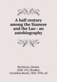 A half century among the Siamese and the Lao : an autobiography
