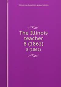 The Illinois teacher. 8 (1862)