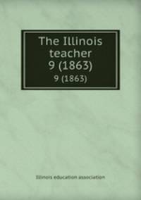 The Illinois teacher. 9 (1863)