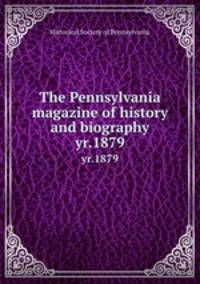 The Pennsylvania magazine of history and biography. yr.1879