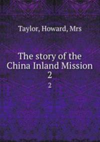The story of the China Inland Mission. 2