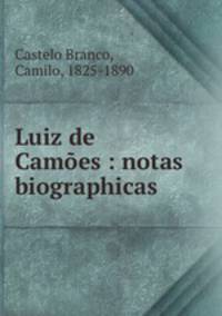 Luiz de Camoes : notas biographicas
