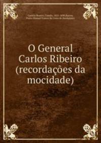 O General Carlos Ribeiro (recordacoes da mocidade)