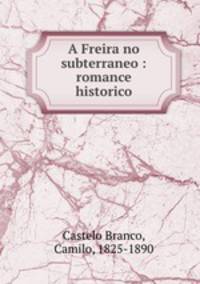 A Freira no subterraneo : romance historico
