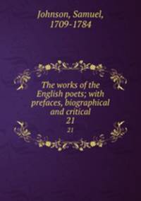 The works of the English poets; with prefaces, biographical and critical. 21