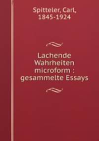 Lachende Wahrheiten microform : gesammelte Essays