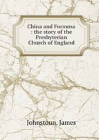 China and Formosa : the story of the Presbyterian Church of England