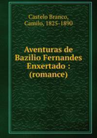 Aventuras de Bazilio Fernandes Enxertado : (romance)