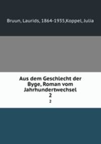 Aus dem Geschlecht der Byge, Roman vom Jahrhundertwechsel. 2