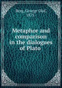 Metaphor and comparison in the dialogues of Plato