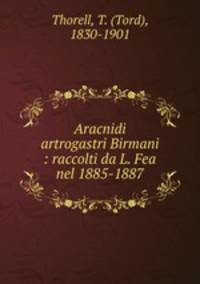Aracnidi artrogastri Birmani : raccolti da L. Fea nel 1885-1887