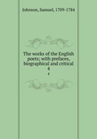 The works of the English poets; with prefaces, biographical and critical. 4
