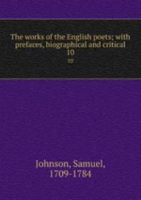 The works of the English poets; with prefaces, biographical and critical. 10