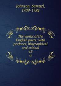 The works of the English poets; with prefaces, biographical and critical. 45