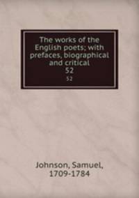 The works of the English poets; with prefaces, biographical and critical. 52