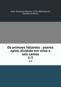 Os animaes fallantes : poema epico, dividido em vinte e seis cantos. 1-3