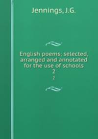 English poems; selected, arranged and annotated for the use of schools. 2