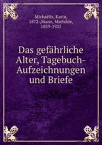 Das gefahrliche Alter, Tagebuch-Aufzeichnungen und Briefe