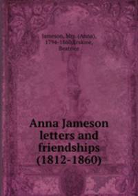 Anna Jameson letters and friendships (1812-1860)