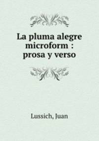 La pluma alegre microform : prosa y verso